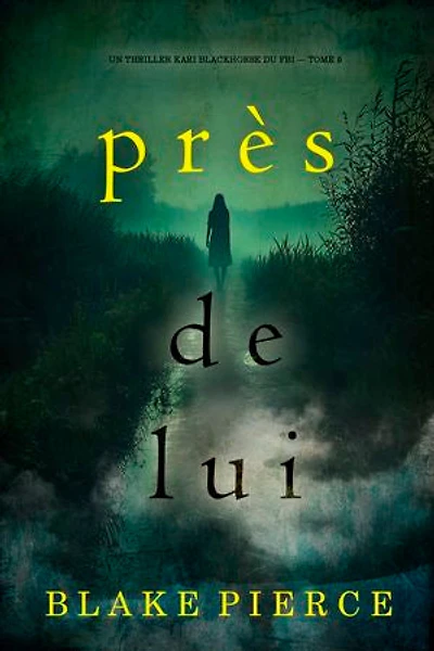 Près de lui (Un thriller Kari Blackhorse du FBI — tome 5)