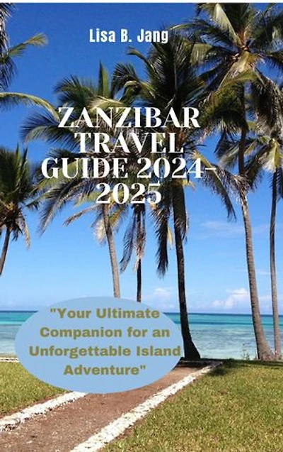 ZANZIBAR TRAVEL GUIDE 2024-2025