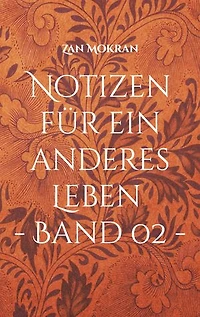 Notizen für ein anderes Leben - Band 02 -: Aphorismen