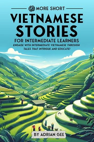 69 More Short Vietnamese Stories for Intermediate Learners: Engage with Intermediate Vietnamese Through Tales That Intrigue and Educate!