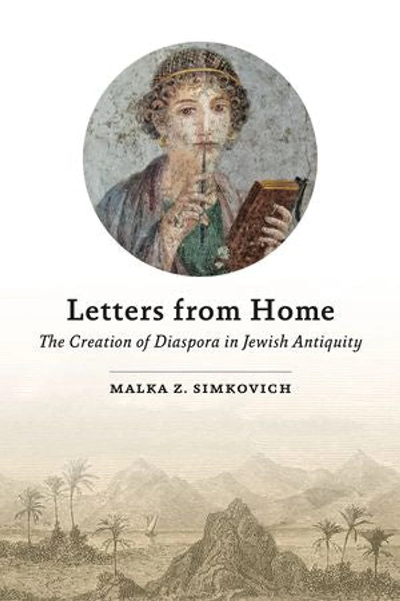 Letters from Home: The Creation of Diaspora Jewish Antiquity