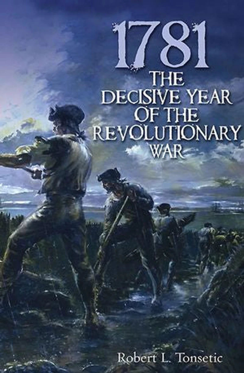 1781: The Decisive Year Of Revolutionary War