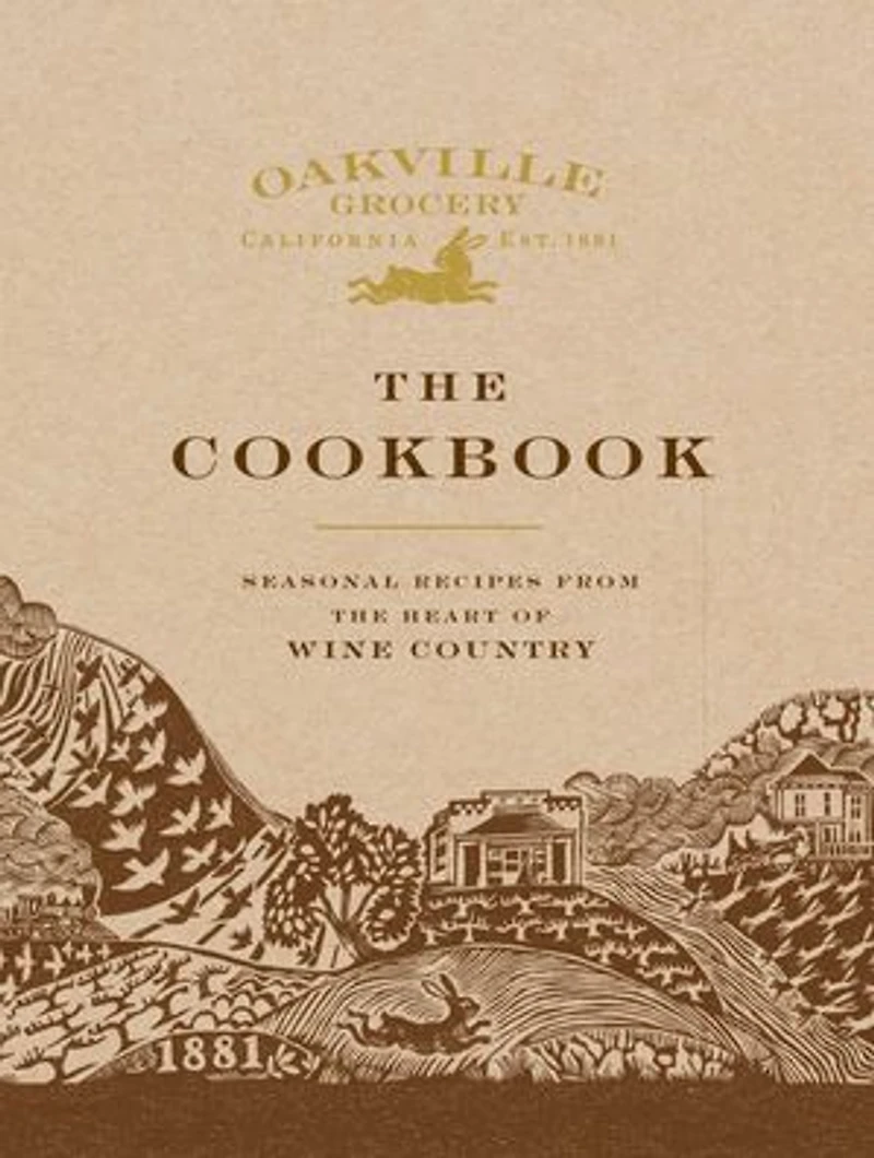 Oakville Grocery the Cookbook: Seasonal Recipes from Heart of Wine Country