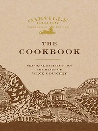 Oakville Grocery the Cookbook: Seasonal Recipes from Heart of Wine Country