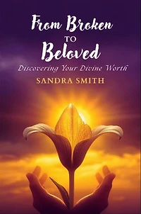 From Broken to Beloved: Discovering Your Divine Worth