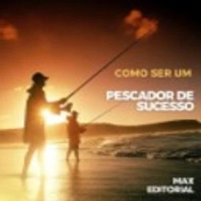 Como Ser um Pescador de Sucesso