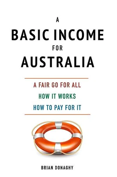 A Basic Income for Australia, a fair go for all
