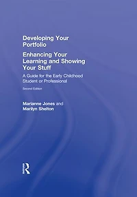 Developing Your Portfolio - Enhancing Learning and Showing Stuff: A Guide for the Early Childhood Student or Professional