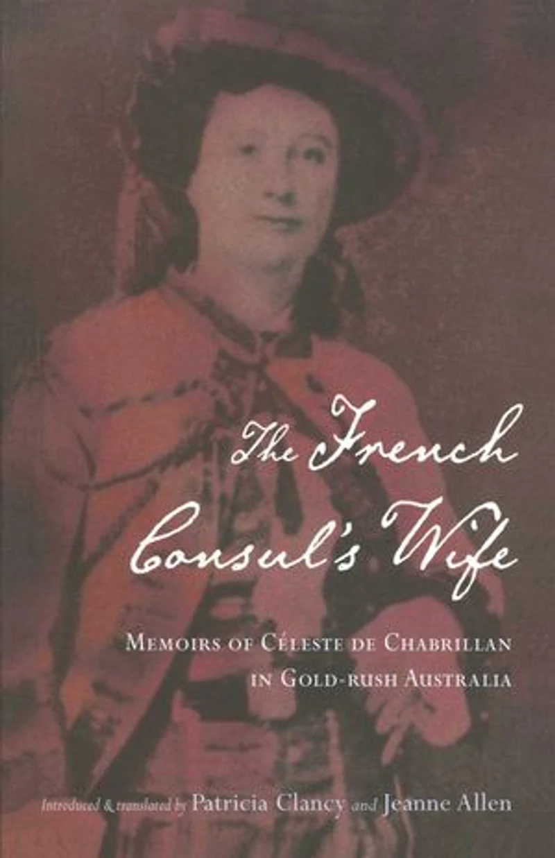 French Consul's Wife: Memoirs of Celeste De Chabrillan in Gold-rush Australia
