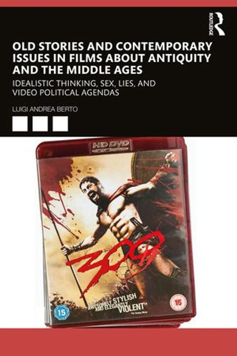 Old Stories And Contemporary Issues Films About Antiquity The Middle Ages: Idealistic Thinking, Sex, Lies, Video Political Agendas