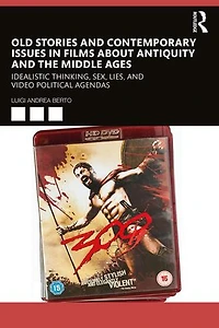 Old Stories And Contemporary Issues Films About Antiquity The Middle Ages: Idealistic Thinking, Sex, Lies, Video Political Agendas