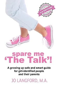 Spare Me 'The Talk'!: A growing up safe and smart guide for girl-identified people and their parents