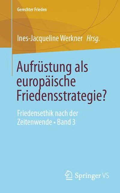 Aufrustung als europaische Friedensstrategie?: Friedensethik nach der Zeitenwende - Band 3