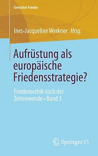 Aufrustung als europaische Friedensstrategie?: Friedensethik nach der Zeitenwende - Band 3