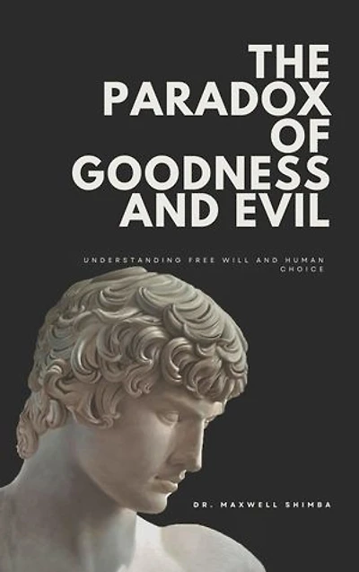 The Paradox of Goodness and Evil: Understanding Free Will and Human Choice