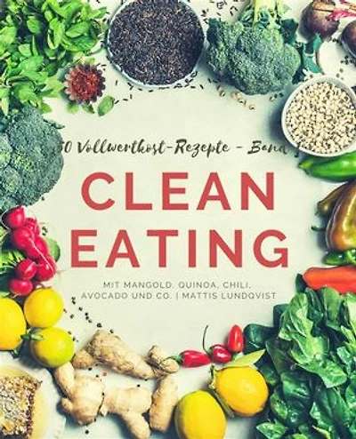 50 Vollwertkost-Rezepte - Band 1: Clean Eating mit Mangold, Quinoa, Chili, Avocado und Co.
