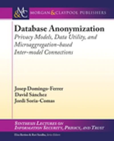 Database Anonymization: Privacy Models, Data Utility, and Microaggregation-based Inter-model Connections