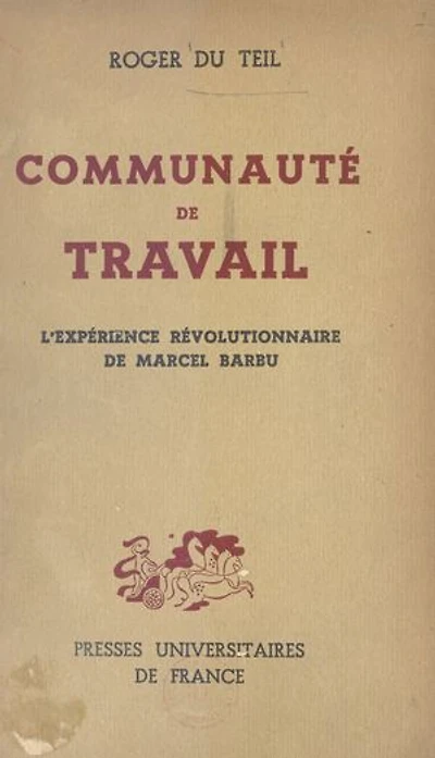 Communauté de travail: L'expérience Révolutionnaire de Marcel Barbu