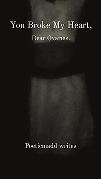 You Broke My Heart, Dear Ovaries