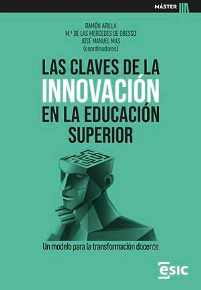 LAS CLAVES DE LA INNOVACIÓN EN LA EDUCACIÓN SUPERIOR. Un modelo para la transformación docente