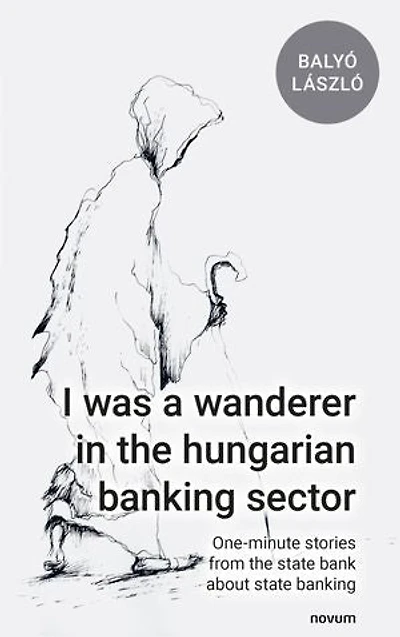 I was a wanderer the hungarian banking sector: One-minute stories from state bank about
