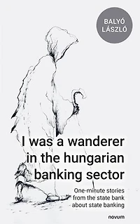 I was a wanderer the hungarian banking sector: One-minute stories from state bank about