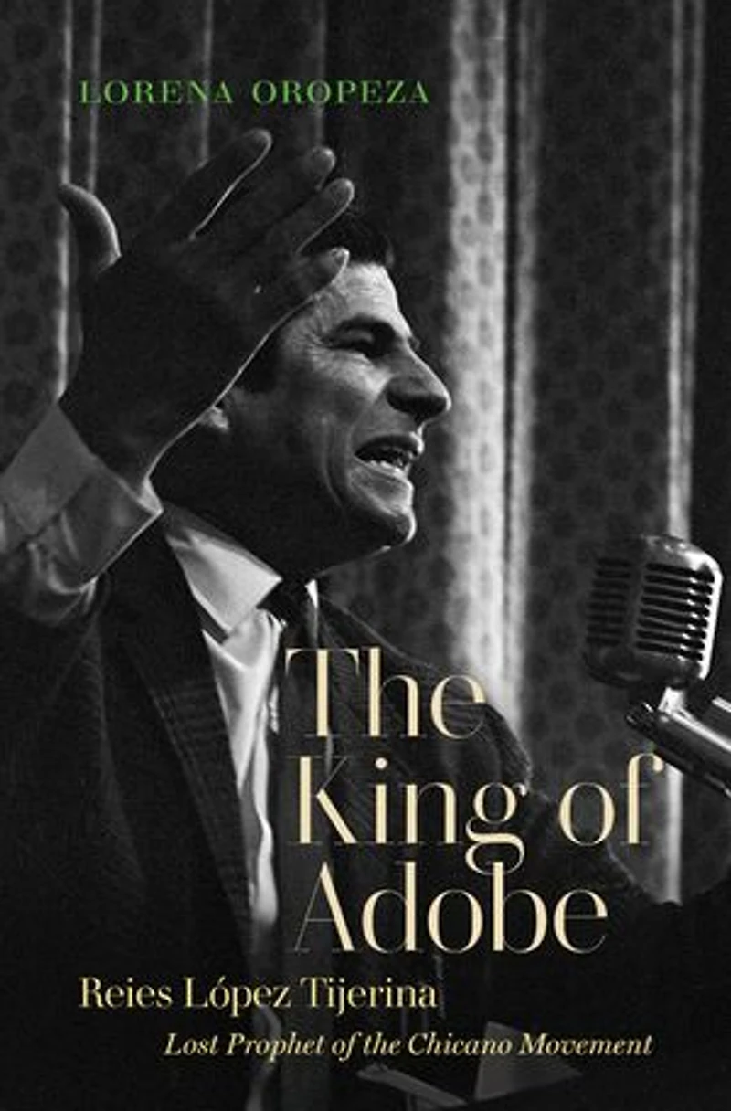 the King of Adobe: Reies López Tijerina, Lost Prophet Chicano Movement