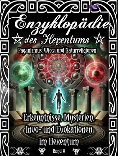 Enzyklopädie des Hexentums - Erkenntnisse, Mysterien, Invo- und Evokationen im Hexentum - Band 5: Paganismus, Wicca und Naturreligionen
