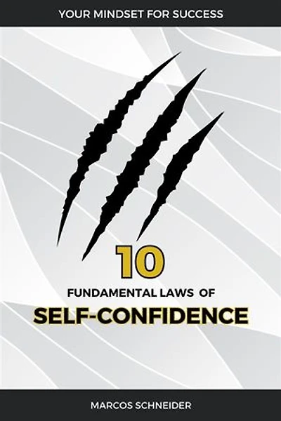 The 10 Fundamental Laws of Self-Confidence: Your Mindset for Success