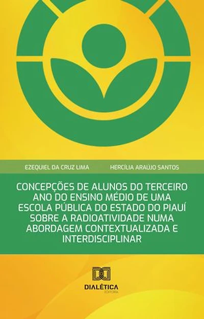 Concepções de Alunos do Terceiro Ano do Ensino Médio de uma Escola Pública do Estado do Piauí sobre a Radioatividade numa Abordagem Contextualizada e Interdisciplinar
