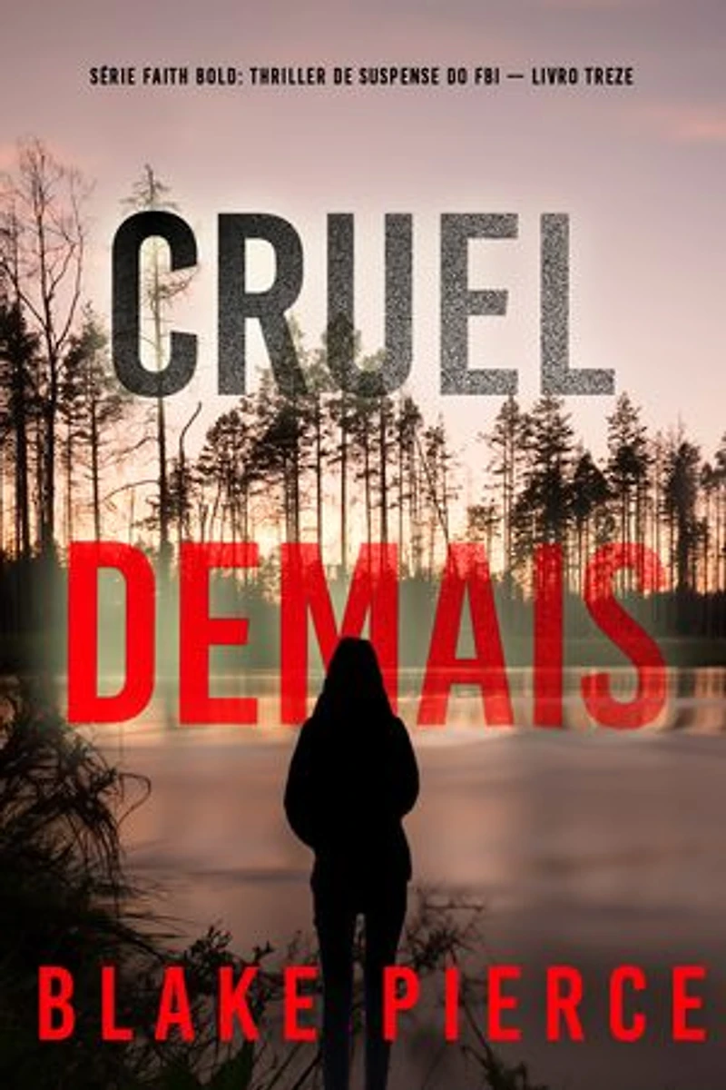 Cruel Demais (Série Faith Bold: Thriller de Suspense do FBI — Livro Treze)