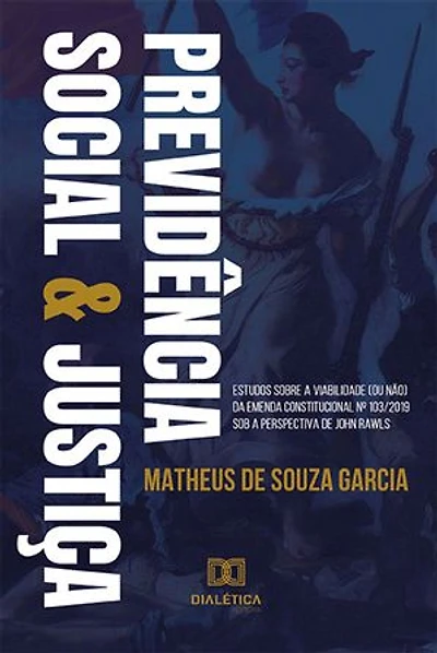 Previdência Social e justiça: estudos sobre a viabilidade (ou não) da Emenda Constitucional nº 103/2019 sob a perspectiva de John Rawls