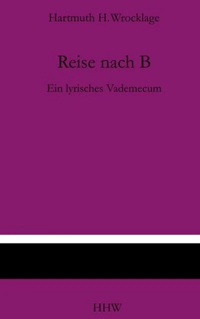 Reise nach B: Ein lyrisches Vademecum