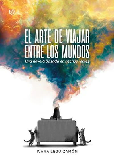El arte de viajar entre los mundos: Una novela basada en hechos reales