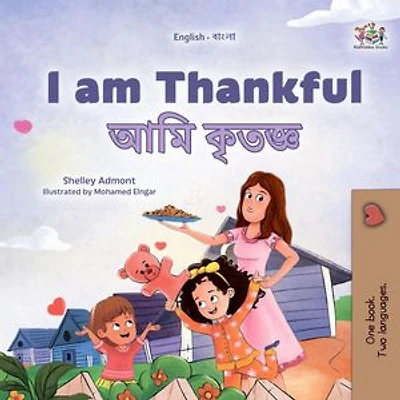 I am Thankful আমি কৃতজ্ঞ: English Bengali Bilingual Collection