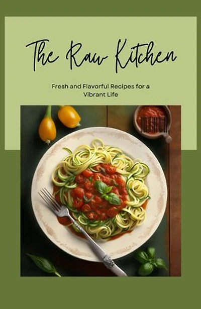 The Raw Kitchen: Fresh and Flavorful Recipes for a Vibrant Life