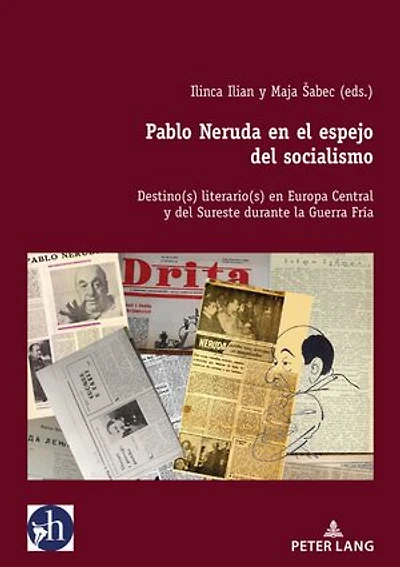 Pablo Neruda en el espejo del socialismo: Destino(s) literario(s) Europa Central y Sureste durante la Guerra Fría