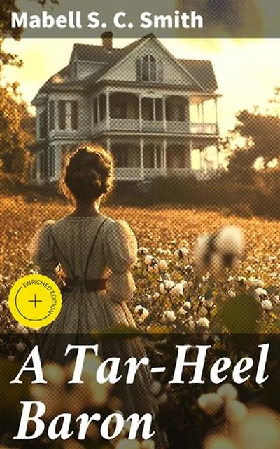 A Tar-Heel Baron: Enriched edition. Wealth, Power, and Redemption in Post-Civil War South