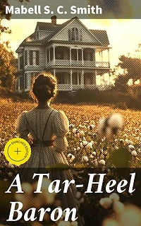 A Tar-Heel Baron: Enriched edition. Wealth, Power, and Redemption in Post-Civil War South