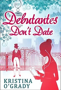 Debutantes Don't Date (Time-Travel to Regency England, Book 1)