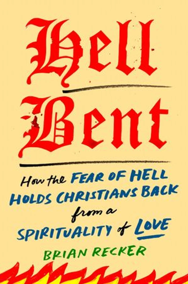 Hell Bent: How the Fear of Holds Christians Back from a Spirituality Love