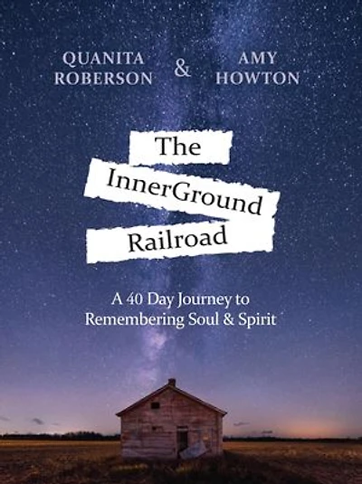 The InnerGround Railroad: A 40 Day Journey to Remembering Soul & Spirit