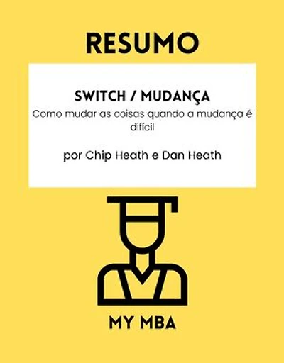 Resumo - Switch / Mudança :: Como mudar as coisas quando a mudança é difícil por Chip Heath e Dan Heath