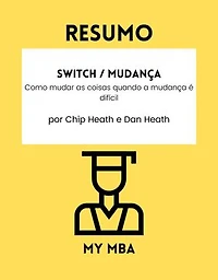 Resumo - Switch / Mudança :: Como mudar as coisas quando a mudança é difícil por Chip Heath e Dan Heath