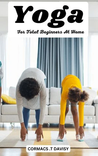Yoga Basics For Complete Beginners: Strengthen Your Body, Soothe Your Mind, and Enhance Your Practice | A Comprehensive Guide to Yoga Poses for Stress Relief, Flexibility, and Strength