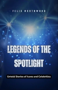 Legends of the Spotlight: Untold Stories of Icons and Celebrities
