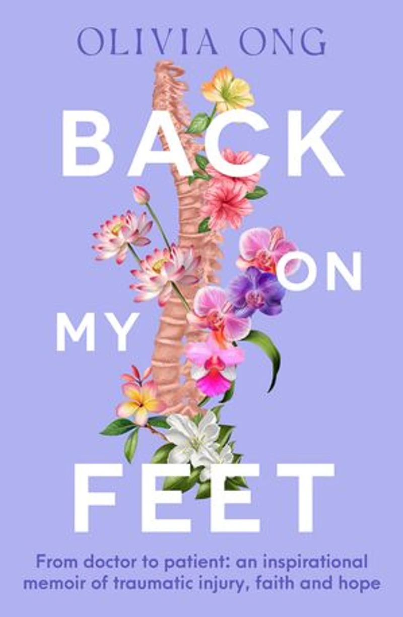 Back On My Feet: From doctor to patient, a moving and inspirational memoir of traumatic injury, faith hope, for readers Turia Pitt Emma Carey