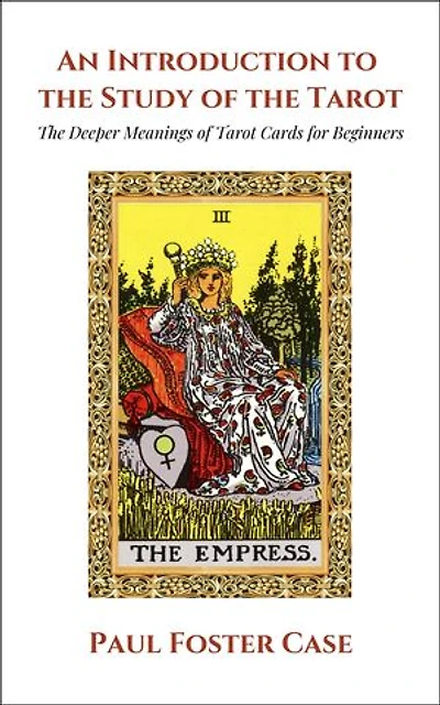 An Introduction to the Study of The Tarot: The Deeper Meanings of Tarot Cards for Beginners