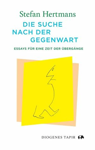 Die Suche nach der Gegenwart: Essays für eine Zeit der Übergänge