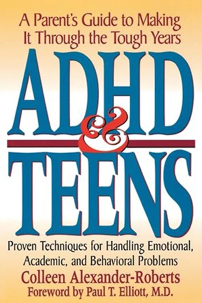 ADHD & Teens: A Parent's Guide to Making it through the Tough Years